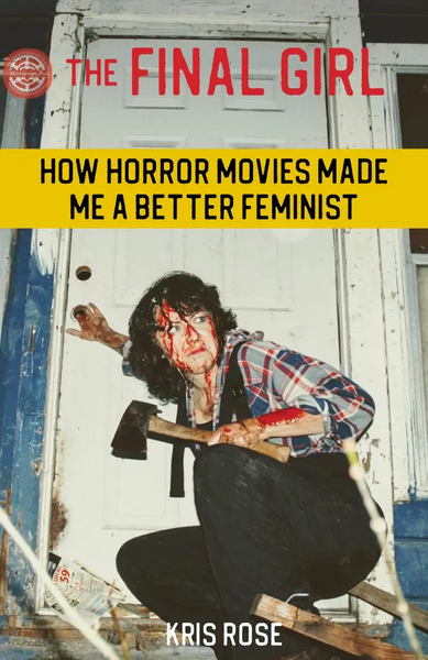Kris Rose "The Final Girl: How Horror Movies Made Me a Better Feminist" Zine (2021)