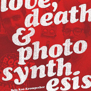 Bela Koe-Krompecher "Love, Death & Photosynthesis" Book (2021)