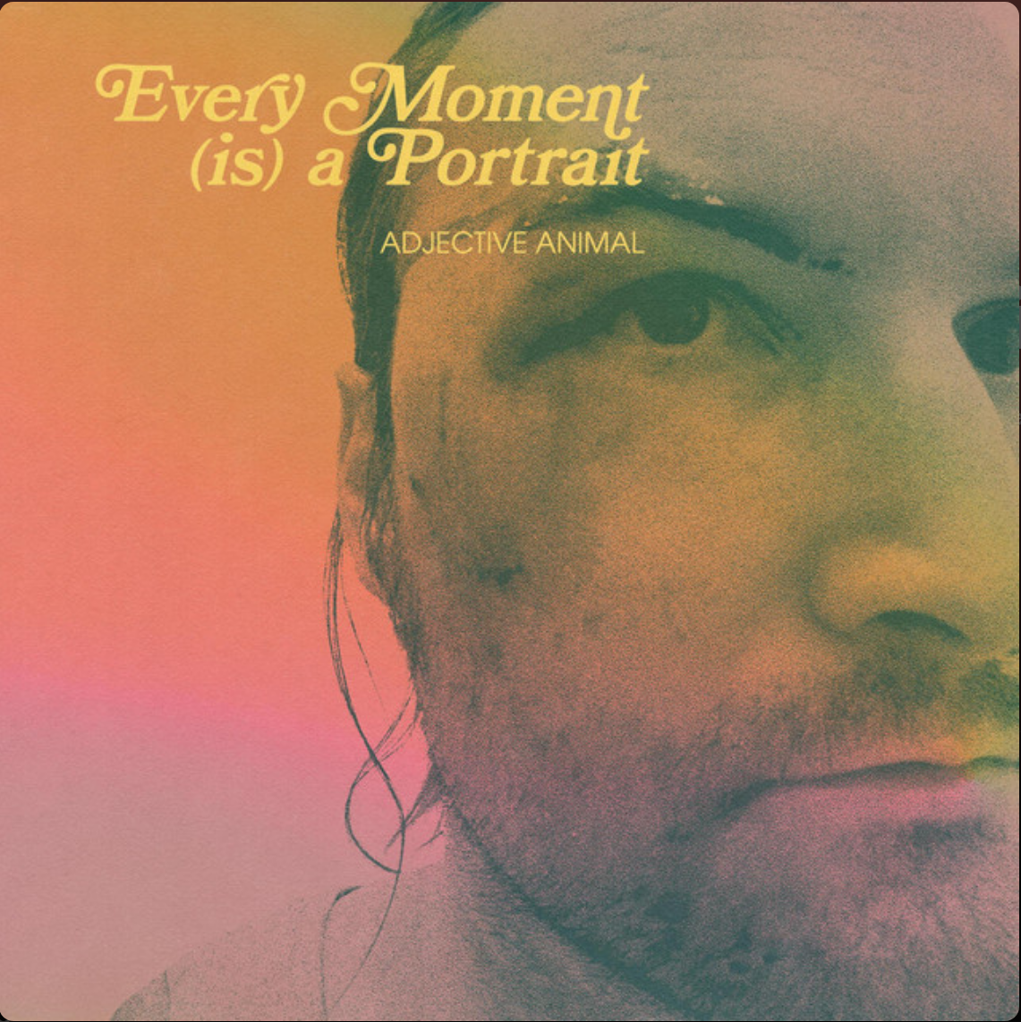 Adjective Animal “Every Moment (is) a Portrait” CD (2023)