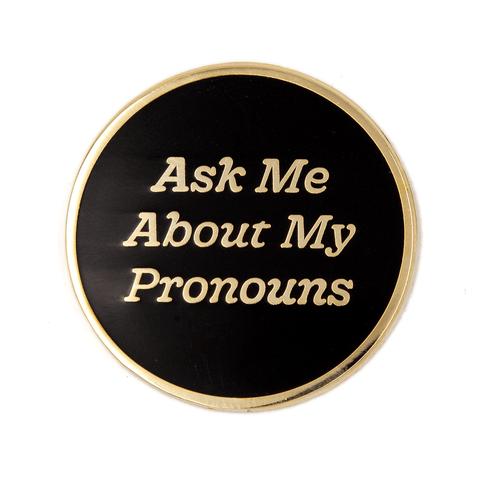 "Ask Me About My Pronouns" Enamel Pin
