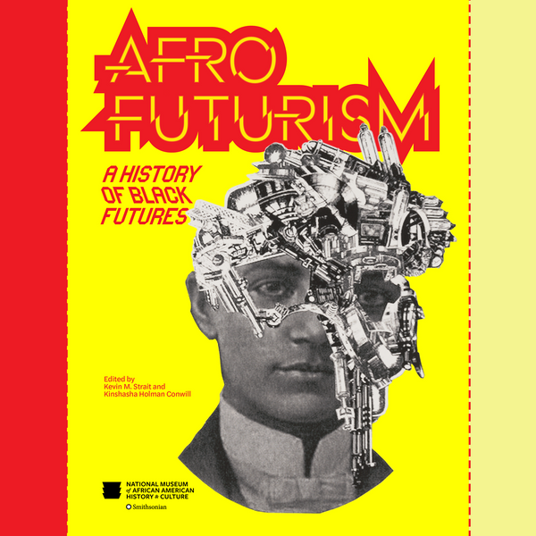 Kinshasha Holman Conwill and Kevin M Strait "Afrofuturism: A History of Black Futures" Book (2023)