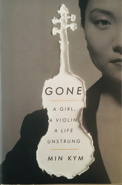 Min Kym, "Gone - A Girl, A Violin, A Life Unstrung" Book (2017)