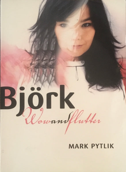 Mark Pytlik, "Björk - Wow and Flutter" Book (2007)