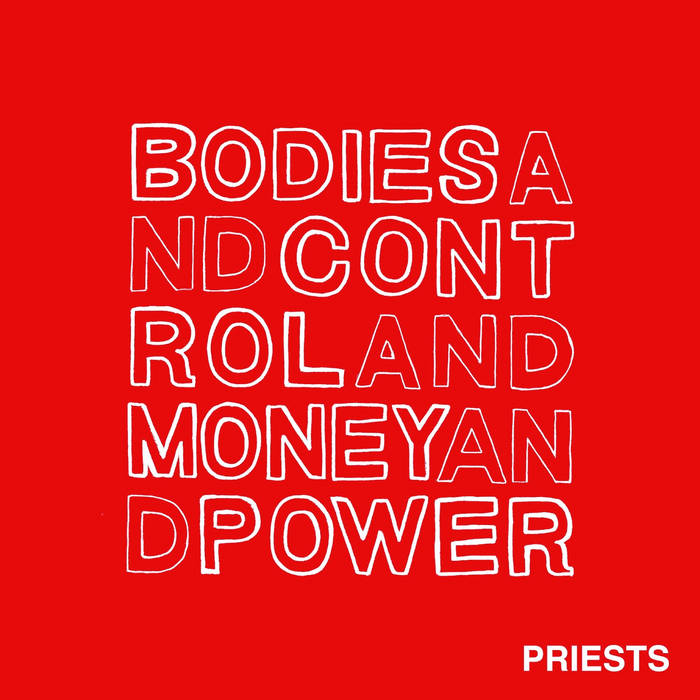 Priests "Bodies And Control And Money And Power" LP (2014)