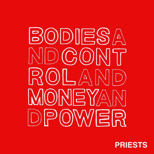 Priests "Bodies And Control And Money And Power" LP (2014)