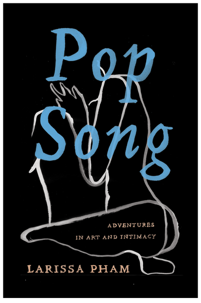 Larissa Pham "Pop Song: Adventures in Art & Intimacy" Book (2021)