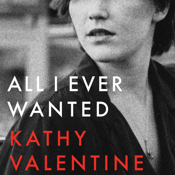 Kathy Valentine, "All I Ever Wanted" Book (2020). Front cover image. U of Texas press. Hardcover book. Music writing from Kathy Valentine of The Go-Go's, The Textones, etc.