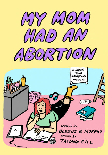 Beezus B. Murphy and Tatiana Gill "My Mom Had An Abortion" Book (2021)
