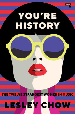 Lesley Chow "You're History: The Twelve Strangest Women In Music" Book (2021)