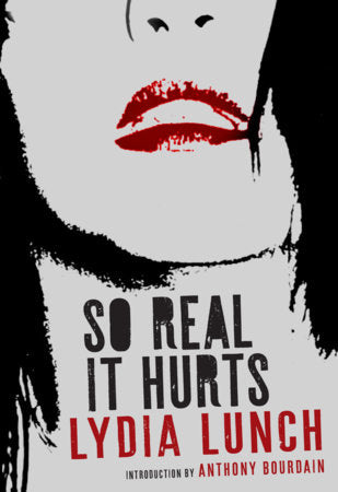 Lydia Lunch "So Real It Hurts" Book (2019). Front cover image. Essays and reflections from the punk archives of Lydia Lunch.