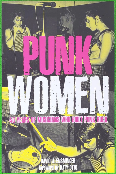 David A. Ensminger "Punk Women: 40 Years of Musicians Who Built Punk Rock" Book (2021)