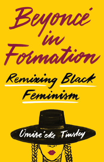 Omise'eke Tinsley, "Beyonce in Formation" Book (2018). Front cover image. U of Texas Press. "Remixing Black Feminism."